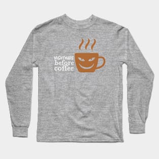 nightmare before coffee Long Sleeve T-Shirt